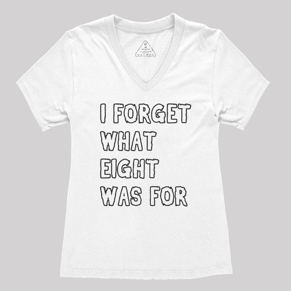 I FORGET WHAT EIGHT WAS FOR Geek Women's V-Neck T-shirt