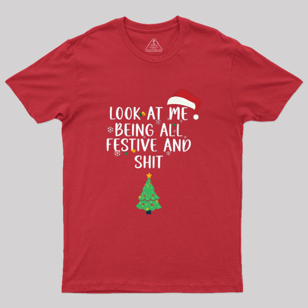 Look at Me Being All Festive and Shit Geek T-Shirt