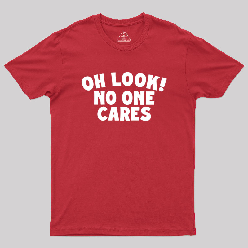 Look No One Cares Geek T-Shirt