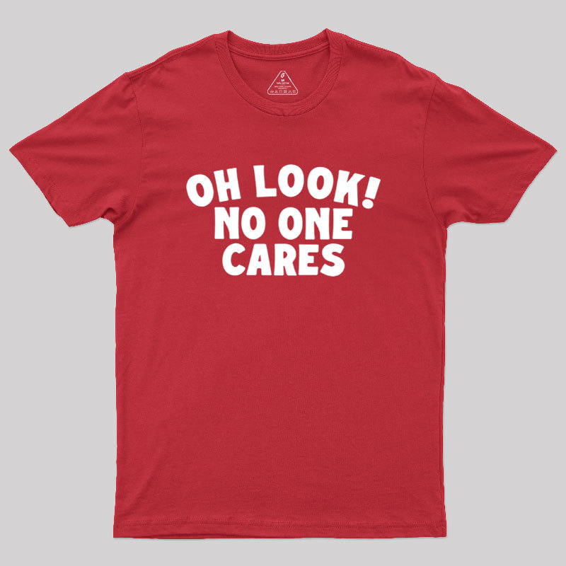 Look No One Cares Geek T-Shirt