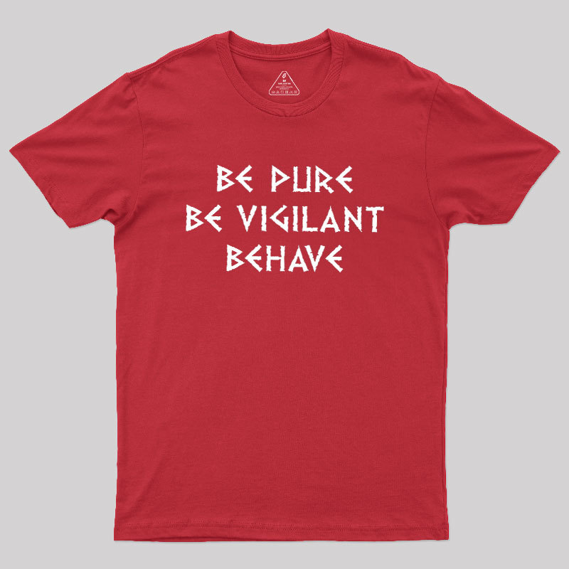 Be Pure Be Vigilant Behave Geek T-Shirt