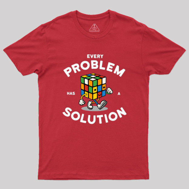 Every Problem Has A Solution Geek T-Shirt