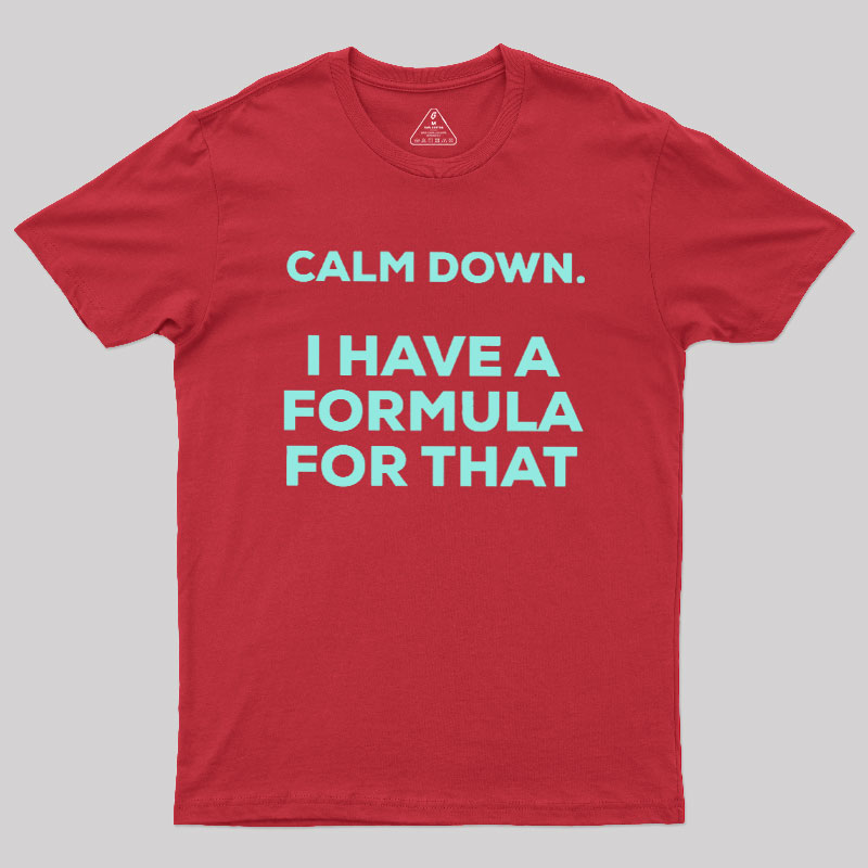 Calm Down I Have A Formula For That Geek T-Shirt