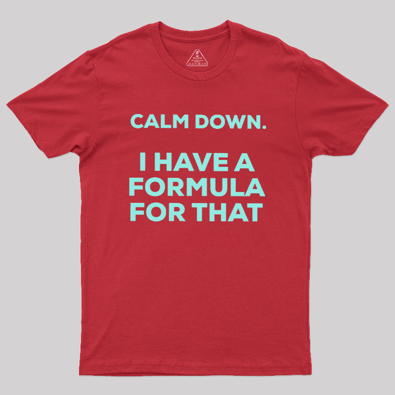 Calm Down I Have A Formula For That Geek T-Shirt