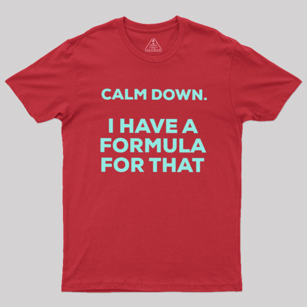 Calm Down I Have A Formula For That Geek T-Shirt