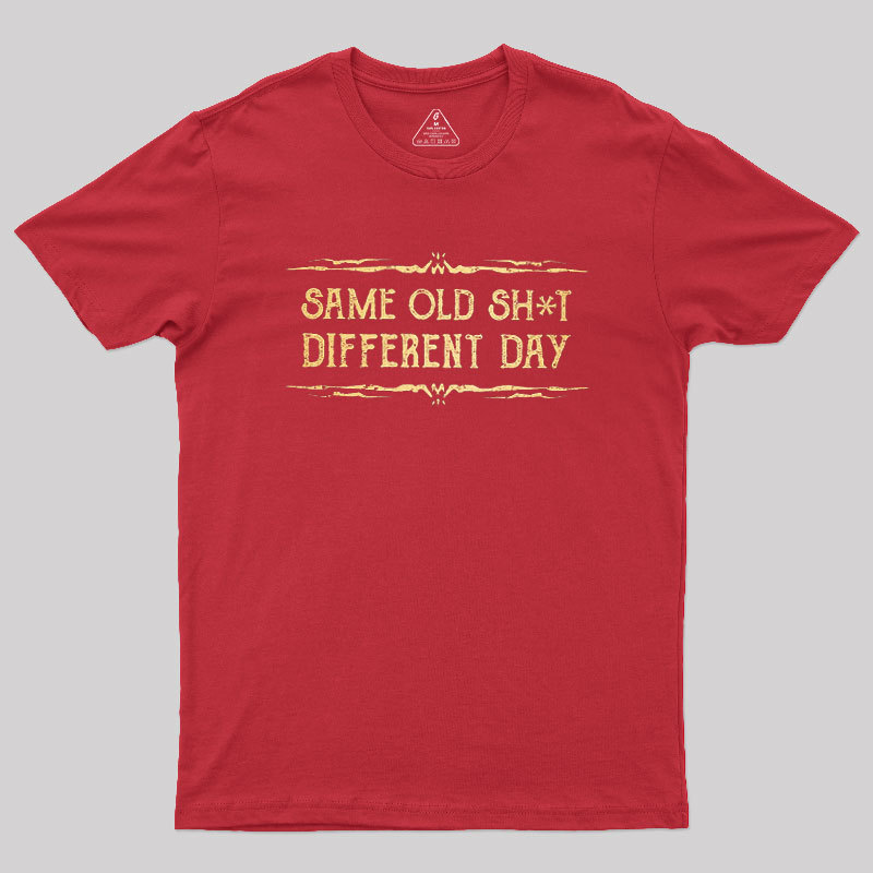 Same Old Stuff Different Day Geek T-Shirt
