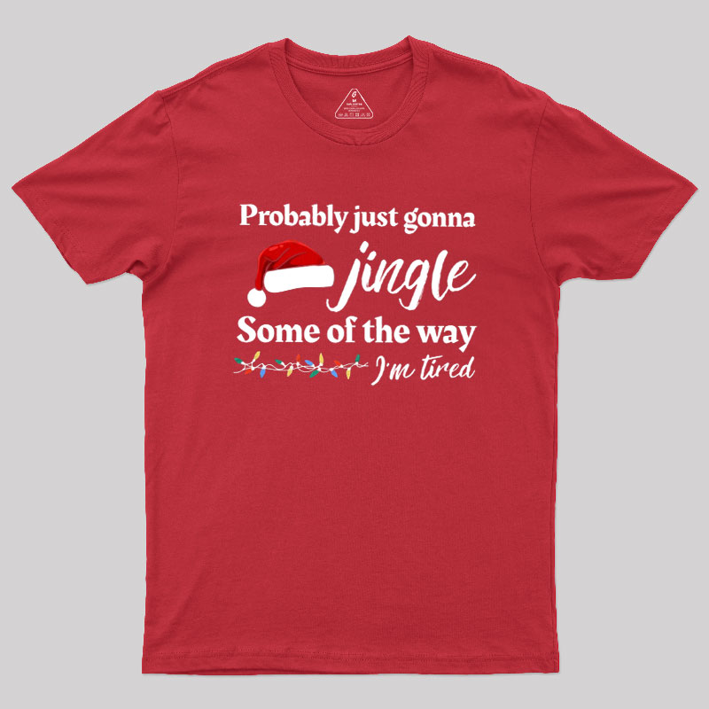 Probably Just Gonna Jingle Some Of The Way Geek T-Shirt