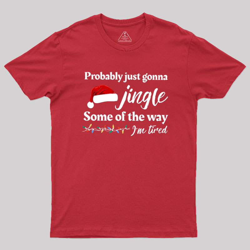 Probably Just Gonna Jingle Some Of The Way Geek T-Shirt