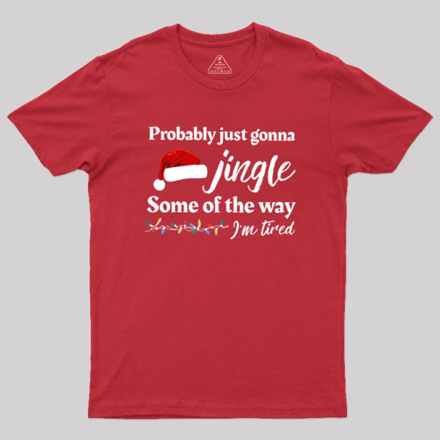 Probably Just Gonna Jingle Some Of The Way Geek T-Shirt
