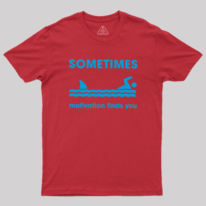 Sometimes Motivation Finds You Geek T-Shirt
