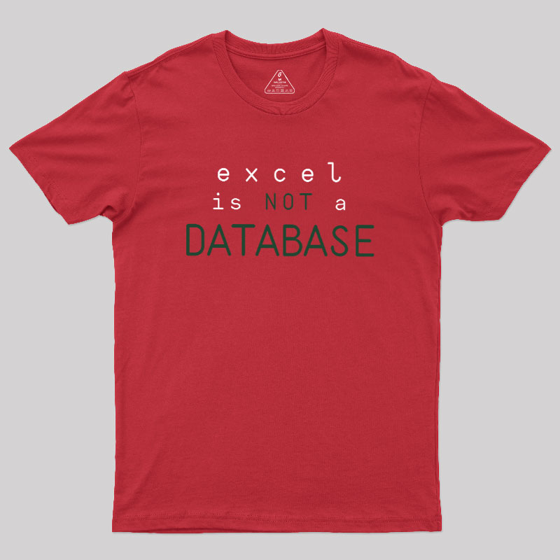Excel is Not a Database Geek T-Shirt