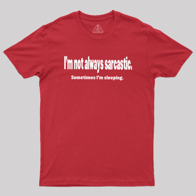 I'm Not Always Sarcastic Geek T-Shirt
