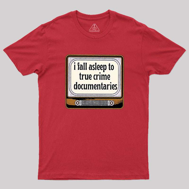 I Fall Asleep To True Crime Documentaries Geek T-Shirt