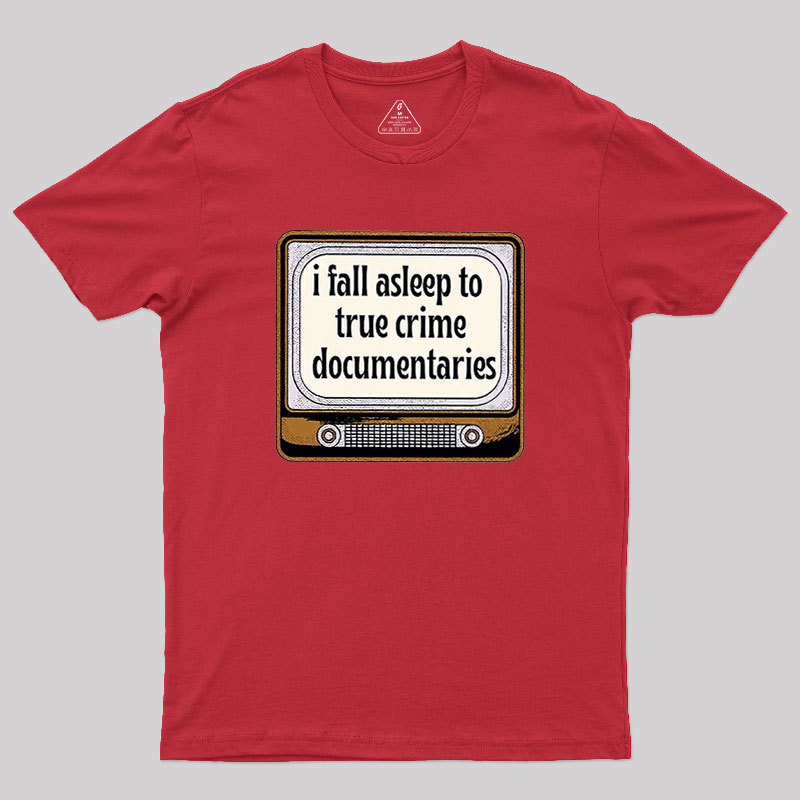 I Fall Asleep To True Crime Documentaries Geek T-Shirt