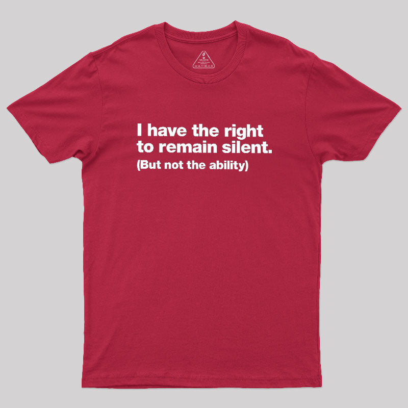 I Have The Right To Remain Silent Geek T-Shirt