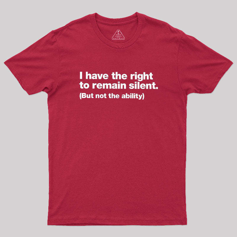 I Have The Right To Remain Silent Geek T-Shirt
