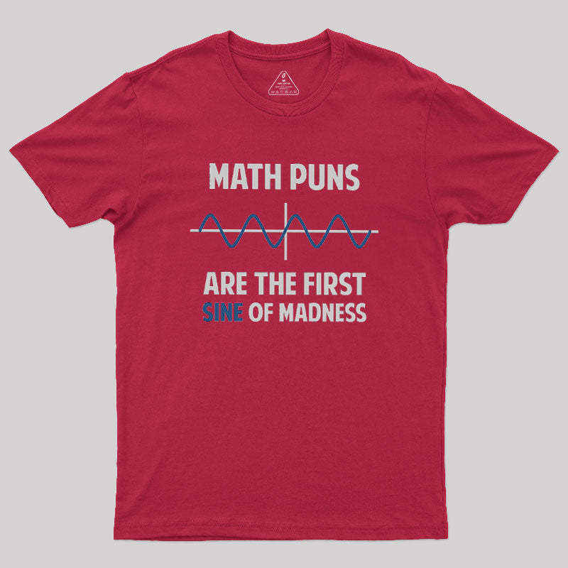 Math Puns First Sine Of Madness Geek T-Shirt