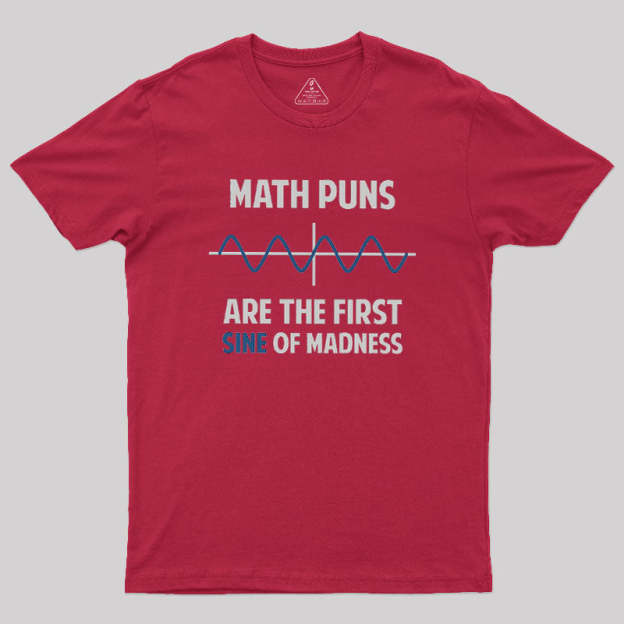 Math Puns First Sine Of Madness Geek T-Shirt