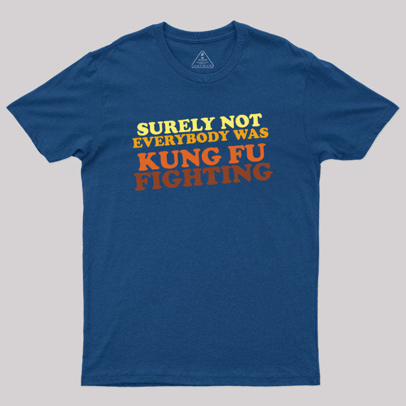 Geeksoutfit Surely Not Everybody Was Kung Fu Fighting Geek T-Shirt for Sale