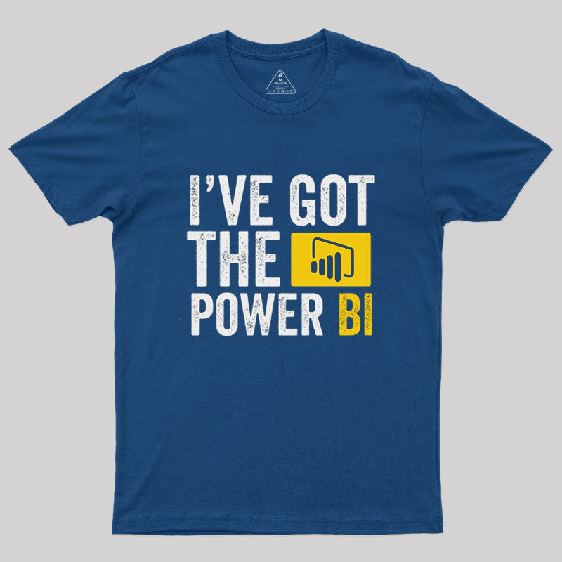 I Have Got The Power Bi T Shirt I Have Got The Power Bi T Shirt