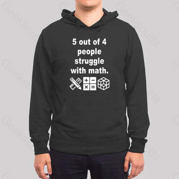 5 Out Of 4 People Struggle With Math Hoodie