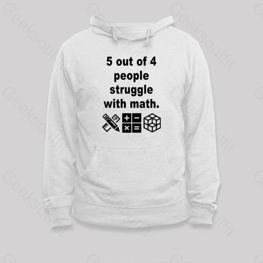 5 Out Of 4 People Struggle With Math Hoodie White / S