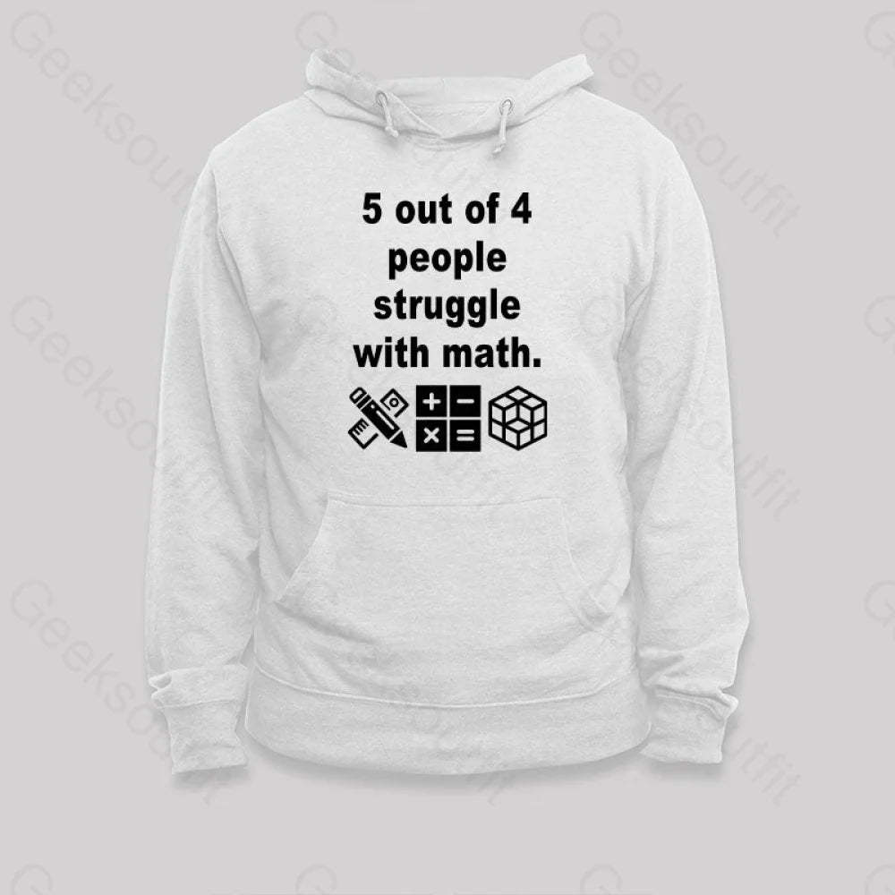 5 Out Of 4 People Struggle With Math Hoodie White / S