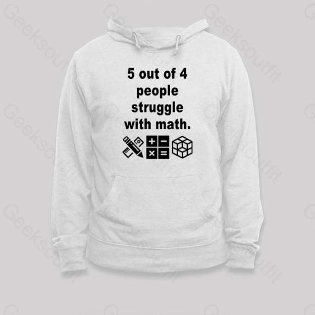 5 Out Of 4 People Struggle With Math Hoodie White / S