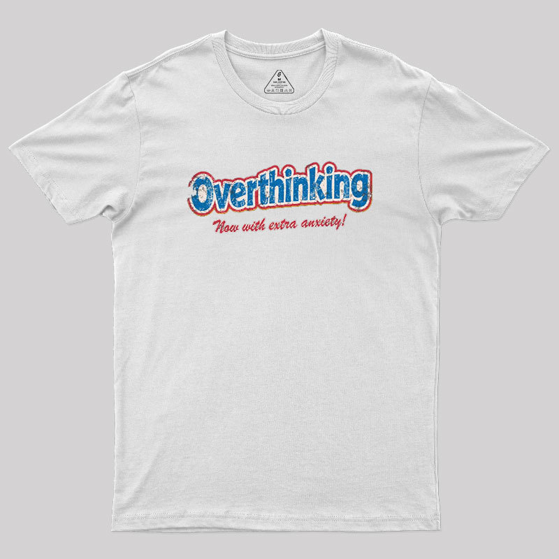 Overthinking Extra Anxiety Edition Geek T-Shirt