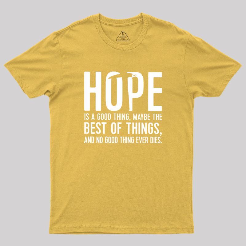 Hope Is A Good Thing Geek T-Shirt