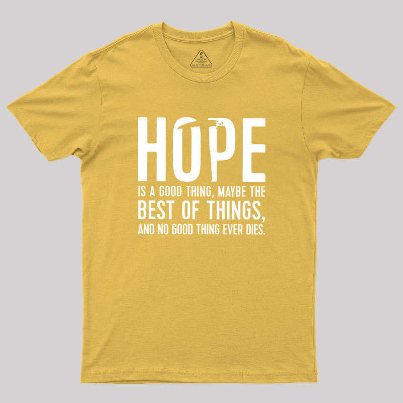 Hope Is A Good Thing Geek T-Shirt