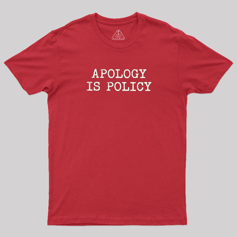 Apology Is Policy Geek T-Shirt