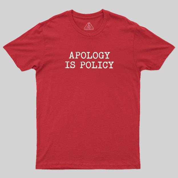 Apology Is Policy Geek T-Shirt