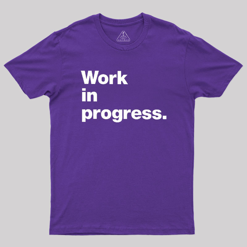 Work In Progress Geek T-Shirt