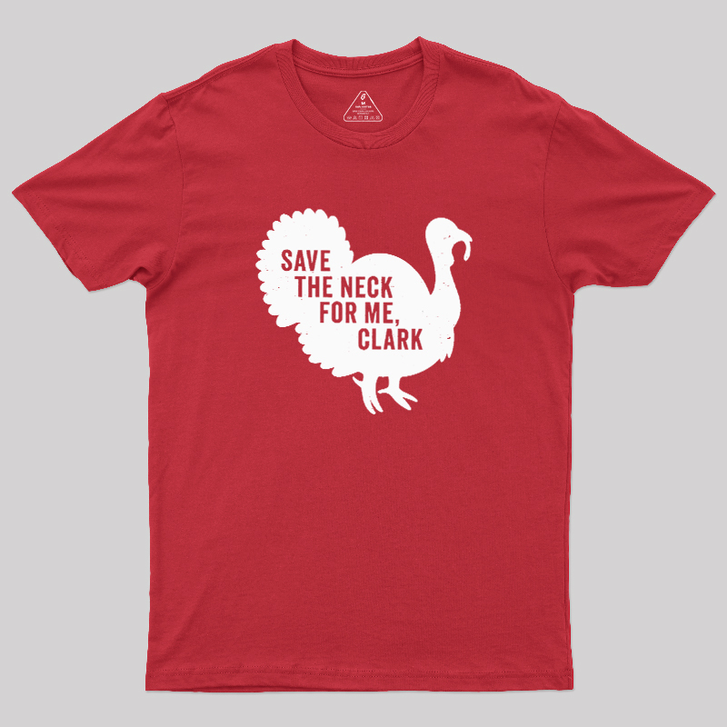 Save The Neck For Me Clark Geek T-Shirt