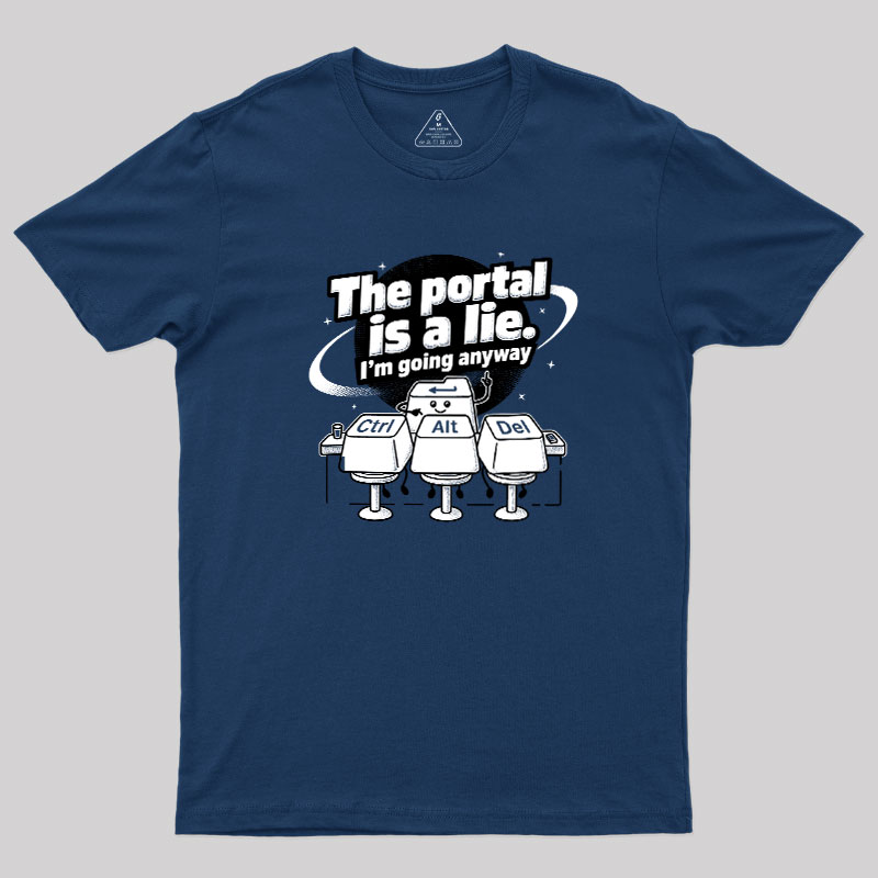 The Portal is a Lie Geek T-Shirt
