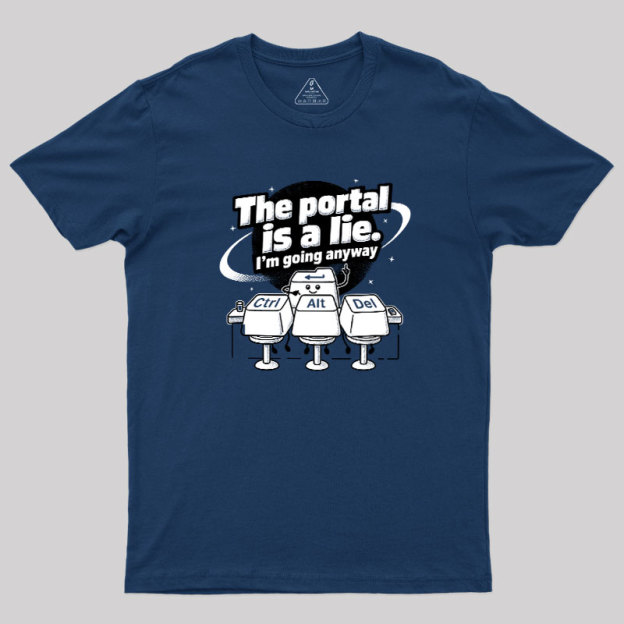 The Portal is a Lie Geek T-Shirt