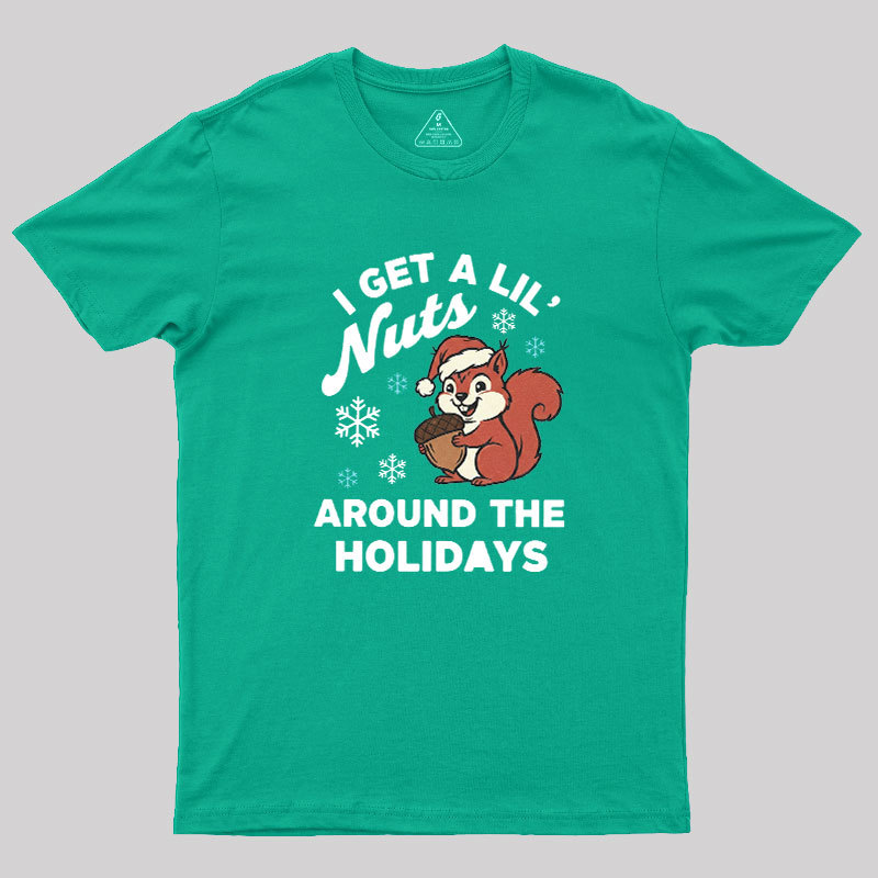 I Get A Little Nuts Around The Holidays Geek T-Shirt