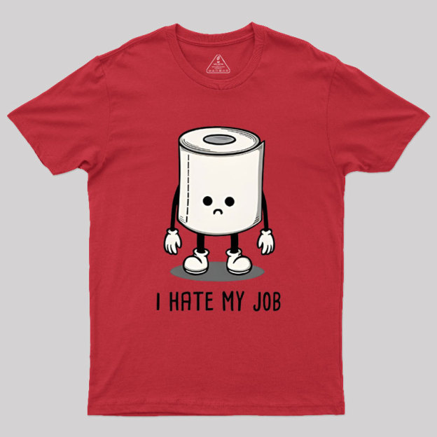 I Hate My Job Geek T-Shirt