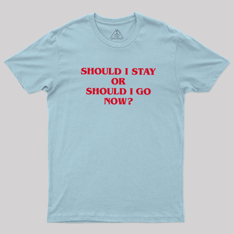 Should I Stay Should I Go Geek T-Shirt