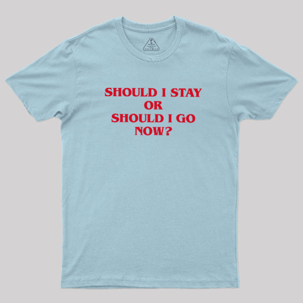 Should I Stay Should I Go Geek T-Shirt