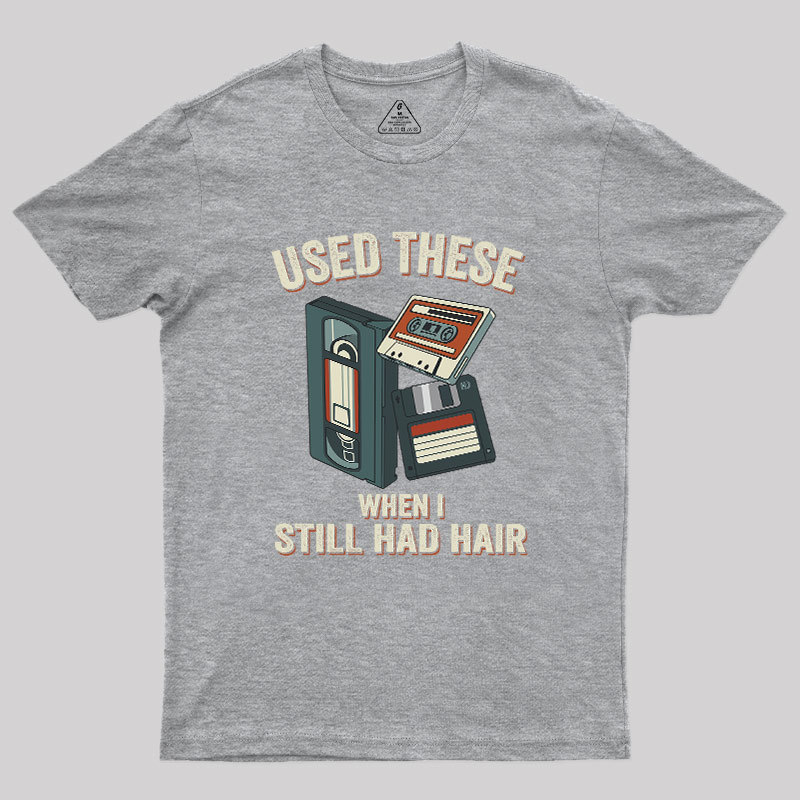 Used These When I Still Had Hair Geek T-Shirt