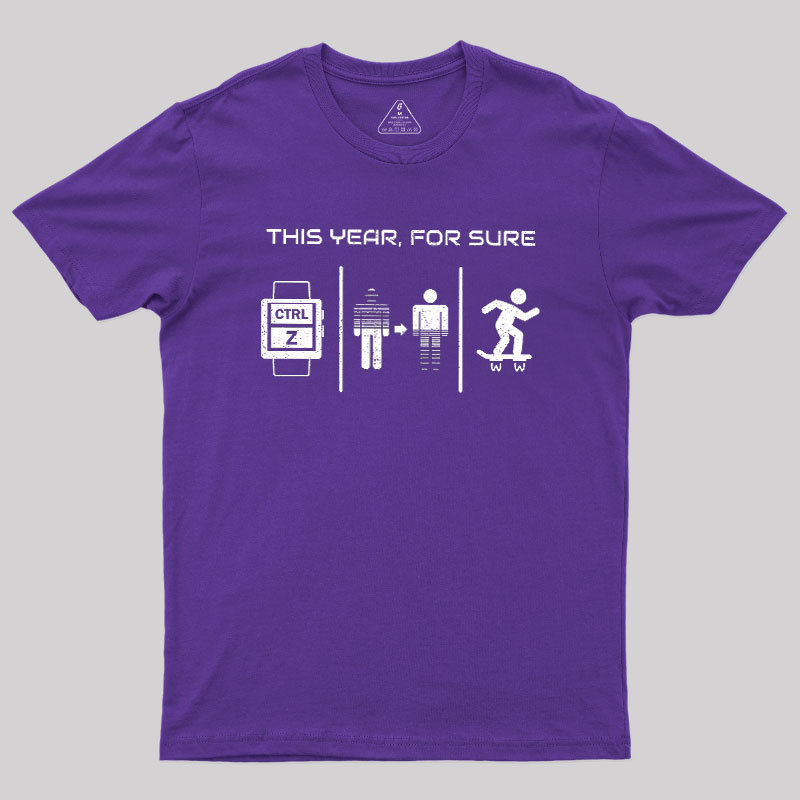 This Year For Sure Geek T-Shirt
