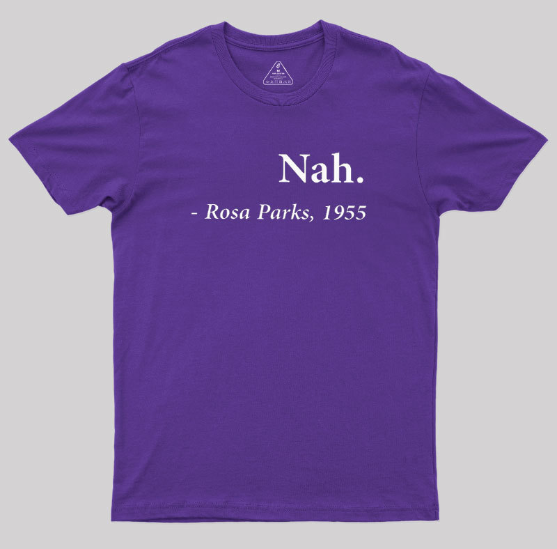 Nah Rosa Parks Quote Geek T-Shirt