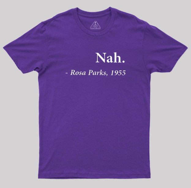 Nah Rosa Parks Quote Geek T-Shirt