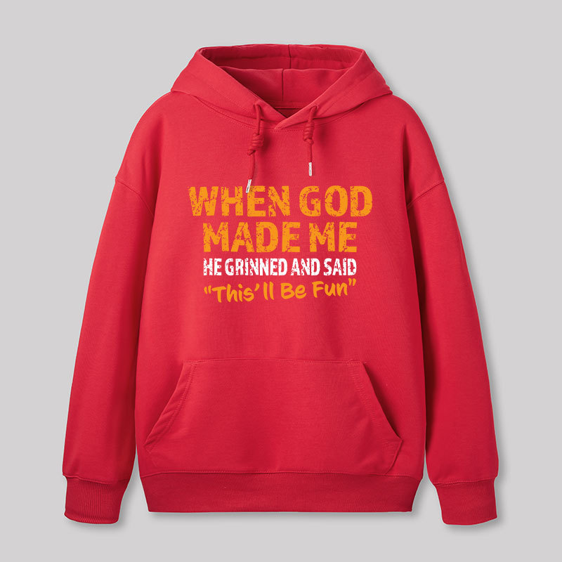 When God Made Me He Grinned and Said This'll Be Fun Geek Hoodie