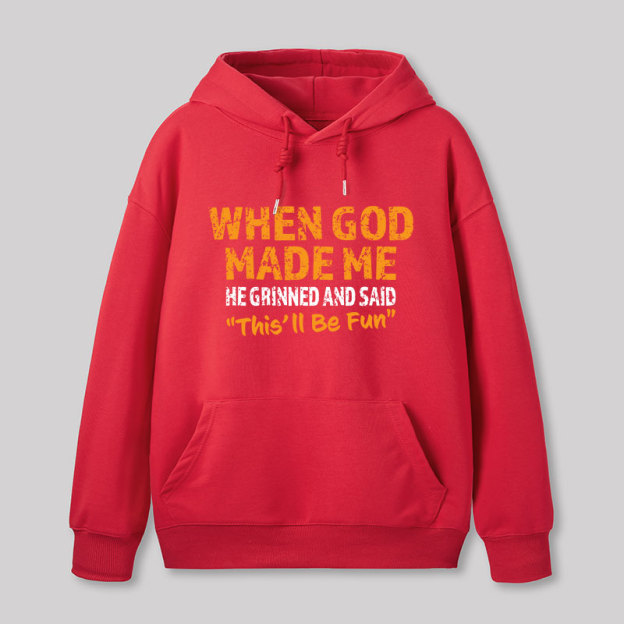 When God Made Me He Grinned and Said This'll Be Fun Geek Hoodie