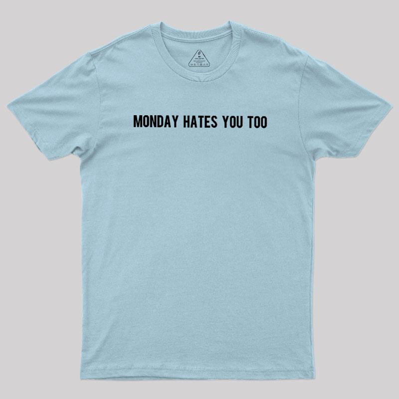 Monday Hates You Too Geek T-Shirt