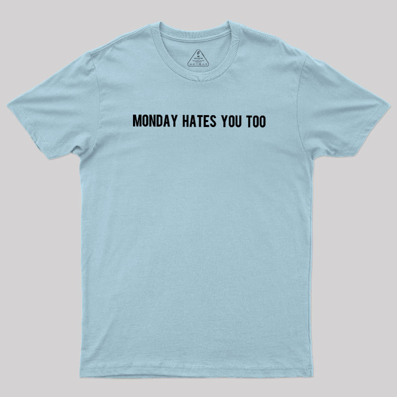 Monday Hates You Too Geek T-Shirt