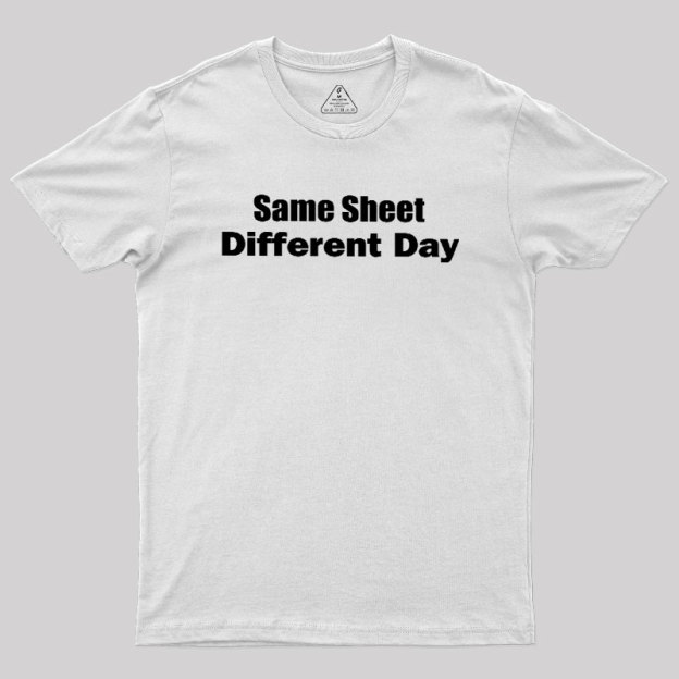 Same Sheet Different Day Geek T-Shirt